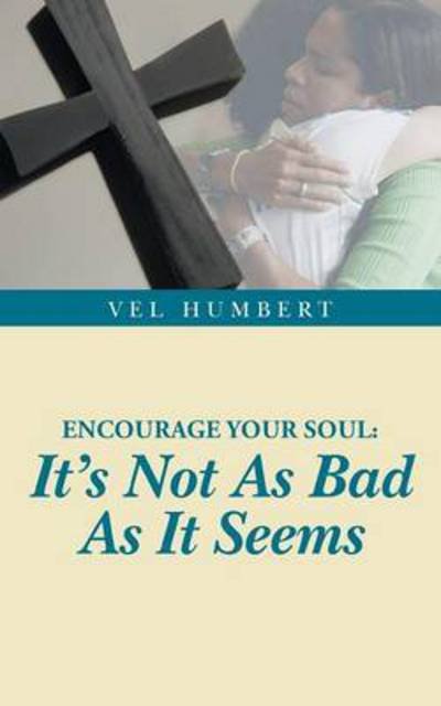 Cover for Vel Humbert · Encourage Your Soul: It's Not as Bad as It Seems (Paperback Bog) (2014)
