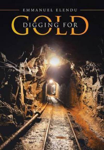 Cover for Emmanuel Elendu · Digging for Gold (Hardcover bog) (2015)