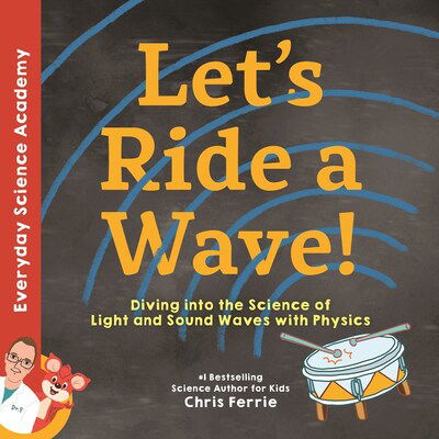 Cover for Chris Ferrie · Let's Ride a Wave!: Diving into the Science of Light and Sound Waves with Physics - Everyday Science Academy (Hardcover Book) (2020)