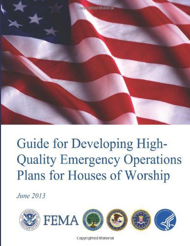 Guide for Developing High-quality Emergency Operations Plans for Houses of Worship - Federal Emergency Management Agency - Livros - CreateSpace Independent Publishing Platf - 9781492862581 - 1 de outubro de 2013