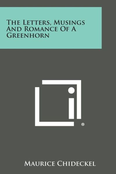 Cover for Maurice Chideckel · The Letters, Musings and Romance of a Greenhorn (Paperback Book) (2013)