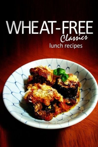 Cover for Wheat-free Classics Books · Wheat-free Classics - Lunch Recipes (Taschenbuch) (2013)