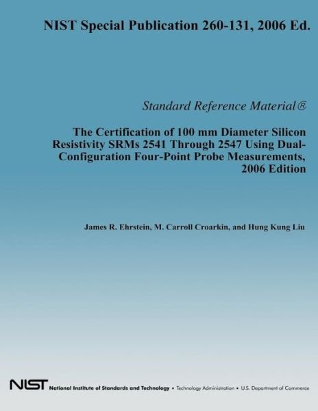 Cover for Department of Commerce · The Certification of 100 Mm Diameter Silicon Resistivity Srms 2531 Through 2547 Using Dual-configuration Four-point Probe Measurement, 2006 Edition (Paperback Book) (2014)