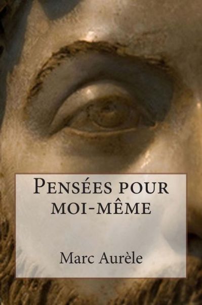 Pensees Pour Moi-meme - Marc Aurele - Livres - Createspace - 9781495337581 - 4 février 2014