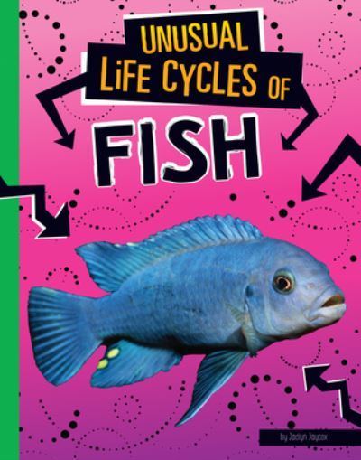 Cover for Jaclyn Jaycox · Unusual Life Cycles of Fish (Book) (2021)