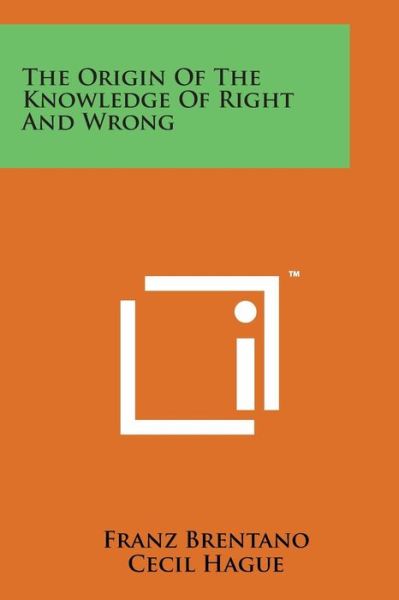 The Origin of the Knowledge of Right and Wrong - Franz Brentano - Livres - Literary Licensing, LLC - 9781498183581 - 7 août 2014