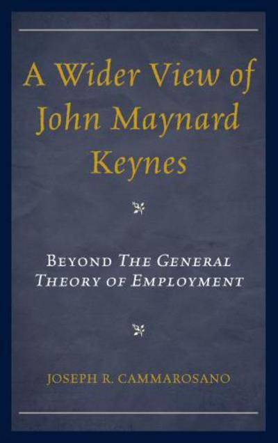 Wider View of John Maynard Keynes a - Joseph Cammarosano - Books - Lexington Books - 9781498518581 - May 12, 2016