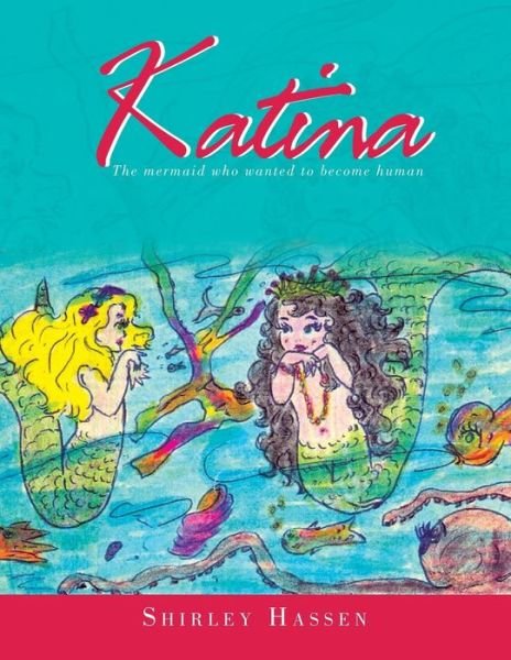 Cover for Shirley Hassen · Katina: the Mermaid Who Wanted to Be a Human (Paperback Book) (2014)