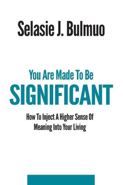 Cover for Selasie Joan Bulmuo · You Are Made to Be Significant: How to Inject a Higher Sense of Meaning into Your Living (Paperback Bog) (2014)
