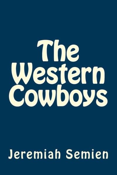 The Western Cowboys - Jeremiah Semien - Books - Createspace - 9781499157581 - April 29, 2014