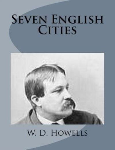Cover for W D Howells · Seven English Cities (Paperback Book) (2014)