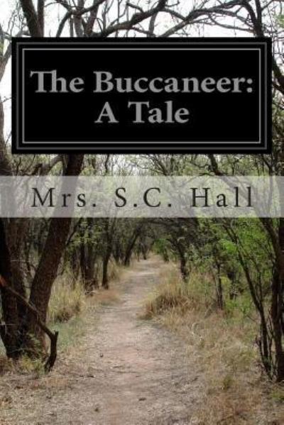 The Buccaneer: a Tale - Mrs S C Hall - Livros - Createspace - 9781499706581 - 29 de maio de 2014