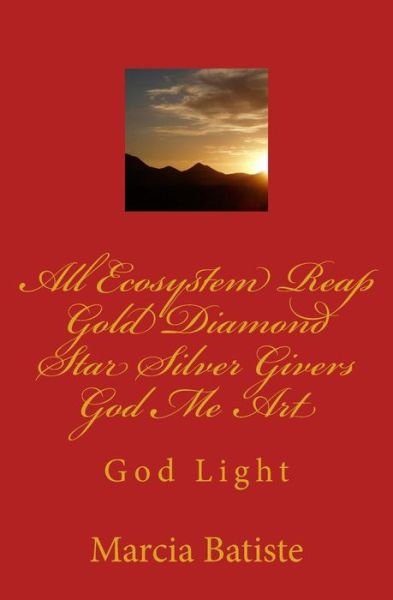 Cover for Marcia Batiste Smith Wilson · All Ecosystem Reap Eternity Gold Diamond Star Silver Givers God Me Art: God Light (Paperback Book) (2014)