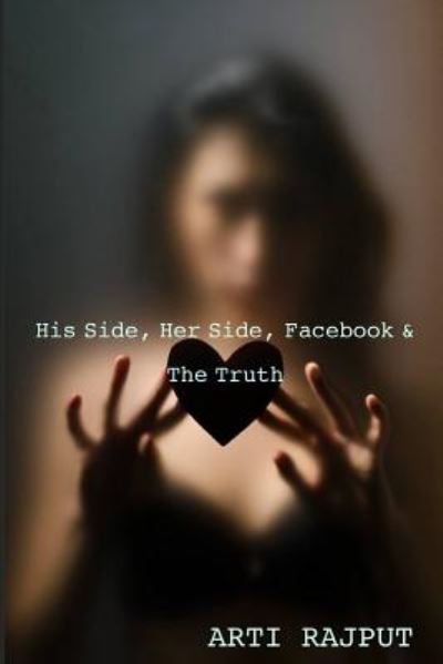 Cover for Miss Arti Rajput · His Side, Her Side, Facebook &amp; the Truth (Paperback Book) (2014)