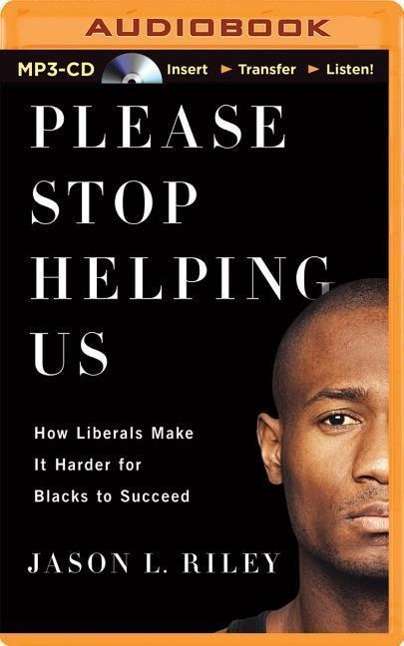 Cover for Jason L. Riley · Please Stop Helping Us: How Liberals Make It Harder for Blacks to Succeed (MP3-CD) [Mp3 Una edition] (2014)