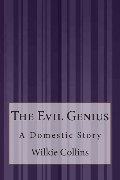 Cover for Wilkie Collins · The Evil Genius: a Domestic Story (Taschenbuch) (2015)