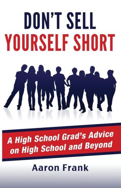 Cover for Aaron Frank · Don't Sell Yourself Short: a High School Grad's Advice on High School and Beyond (Paperback Book) (2015)