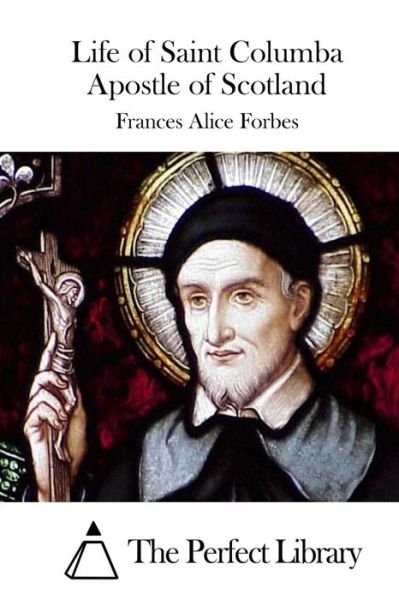 Cover for Frances Alice Forbes · Life of Saint Columba Apostle of Scotland (Paperback Bog) (2015)