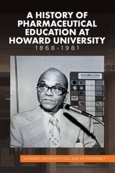 Cover for Howard University College of Pharmacy · A History of Pharmaceutical Education at Howard University 1868-1981 (Paperback Book) (2019)