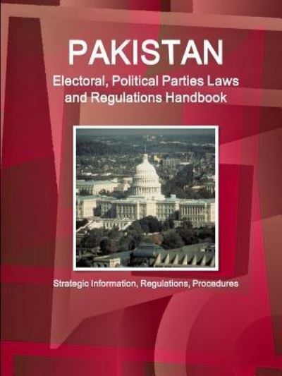 Cover for Inc Ibp · Pakistan Electoral, Political Parties Laws and Regulations Handbook - Strategic Information, Regulations, Procedures (Paperback Book) (2016)