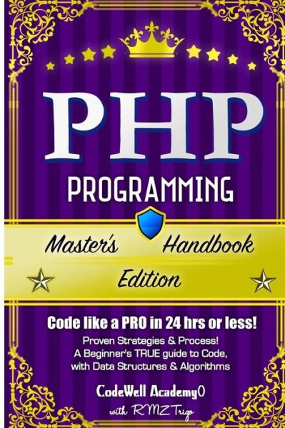 Cover for Codewell Academy · Php: Programming, Master's Handbook: a True Beginner's Guide! Problem Solving, Code, Data Science, Data Structures &amp; Algori (Pocketbok) (2015)