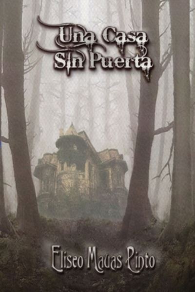 Una Casa Sin Puerta - Eliseo Mauas Pinto - Bøger - Independently Published - 9781520671581 - 4. marts 2017