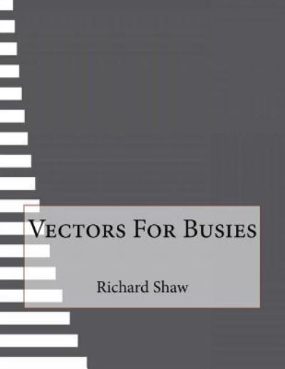 Vectors For Busies - Richard Shaw - Books - Createspace Independent Publishing Platf - 9781523625581 - January 29, 2016