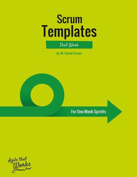 Scrum Templates That Work - M David Green - Kirjat - Createspace Independent Publishing Platf - 9781523878581 - lauantai 27. helmikuuta 2016