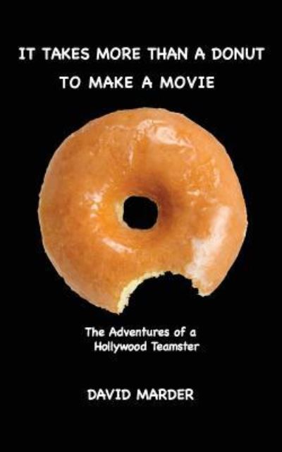 David Marder · It Takes More Than A Donut TO MAKE A MOVIE (Paperback Book) (2016)