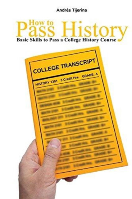 Cover for Andres Tijerina · How to Pass History: Basic Skills to Pass a College History Course (Paperback Book) [New edition] (2021)