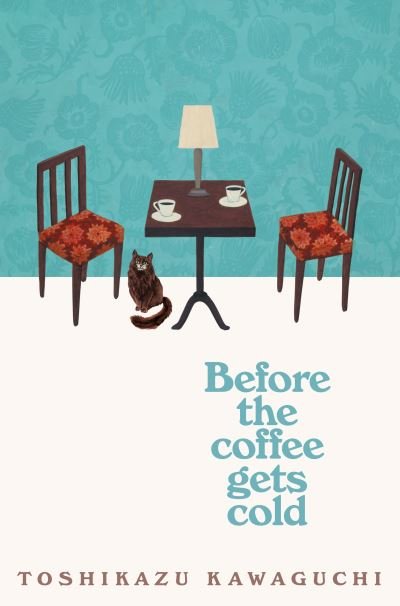 Cover for Toshikazu Kawaguchi · Before the Coffee Gets Cold: The heart-warming million-copy sensation from Japan - Before the Coffee Gets Cold (Paperback Bog) (2019)