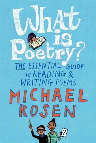 What Is Poetry? The Essential Guide to Reading and Writing Poems - Michael Rosen - Bøger - Candlewick - 9781536201581 - 8. januar 2019