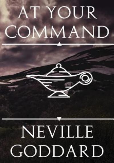 At Your Command - Neville Goddard - Books - Createspace Independent Publishing Platf - 9781536892581 - August 3, 2016