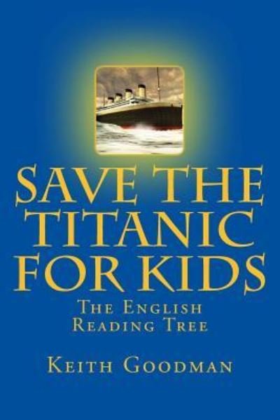 Cover for Keith Goodman · Save the Titanic for Kids : The English Reading Tree (Taschenbuch) (2016)
