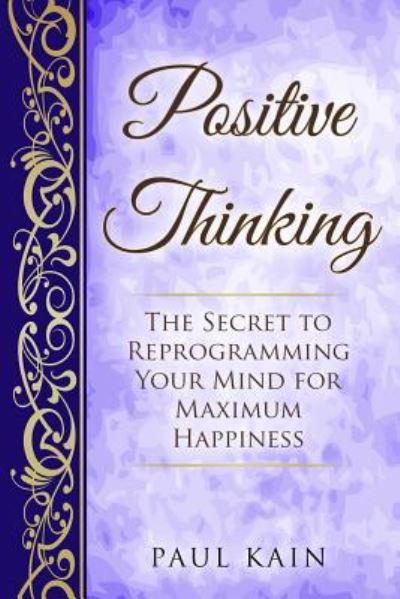 Positive Thinking - Paul Kain - Kirjat - Createspace Independent Publishing Platf - 9781541122581 - tiistai 13. joulukuuta 2016