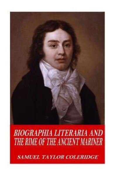 Cover for Samuel Taylor Coleridge · Biographia Literaria and The Rime of the Ancient Mariner (Paperback Book) (2016)