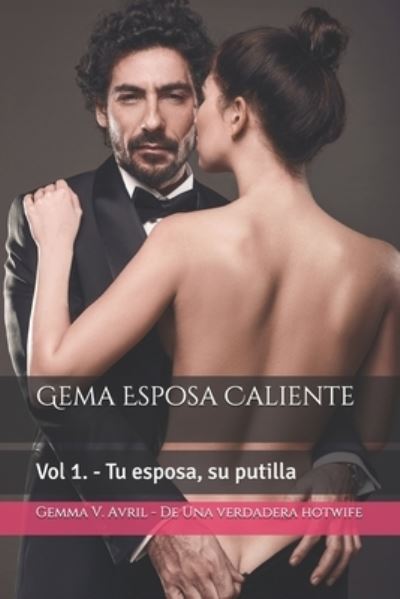 Cover for Gemma V Avril · Gema Esposa Caliente: Vol 1. - Tu esposa, su putilla - Gema Esposa Caliente (Paperback Book) (2017)