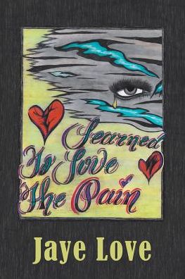 Cover for Jaye Love · Learned to Love the Pain (Paperback Book) (2017)