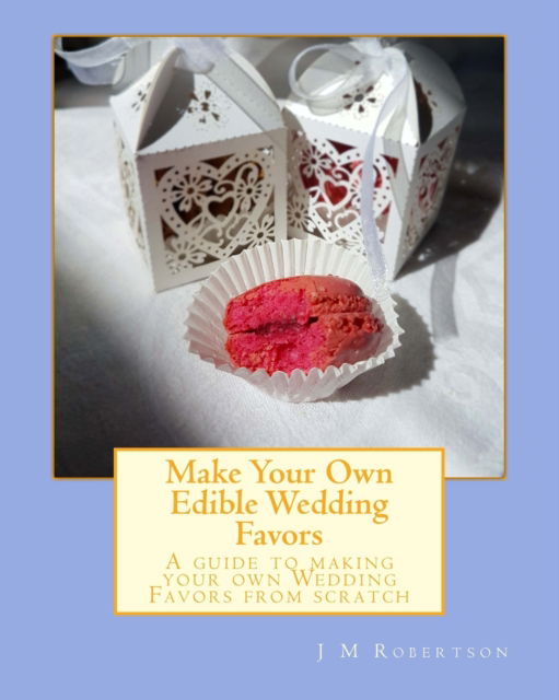 Cover for J M Robertson · Make Your Own Edible Wedding Favors (Paperback Book) (2017)
