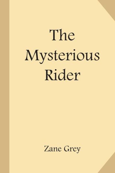 The Mysterious Rider - Zane Grey - Boeken - Createspace Independent Publishing Platf - 9781548318581 - 24 juni 2017