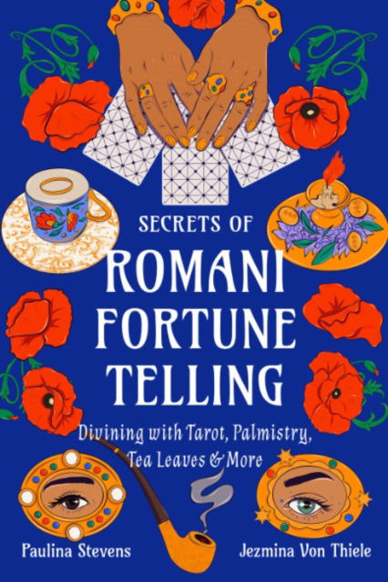 Cover for Paulina Stevens · Secrets of Romani Fortune-Telling: Divining with Tarot, Palmistry, Tea Leaves, and More (Book) (2024)