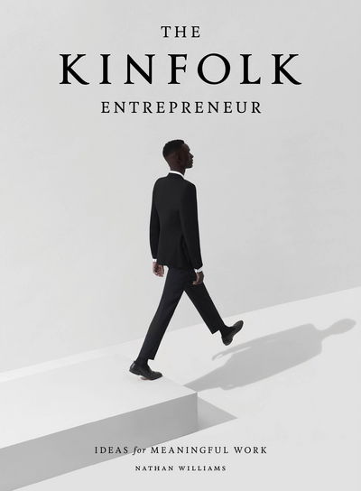 The Kinfolk Entrepreneur: Ideas for Meaningful Work - Nathan Williams - Livros - Workman Publishing - 9781579657581 - 17 de outubro de 2017