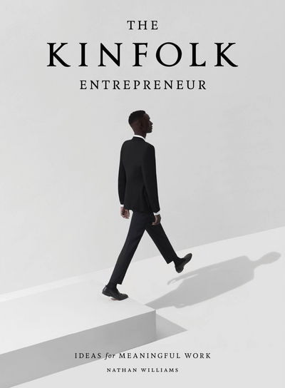 Cover for Nathan Williams · The Kinfolk Entrepreneur: Ideas for Meaningful Work (Hardcover bog) (2017)
