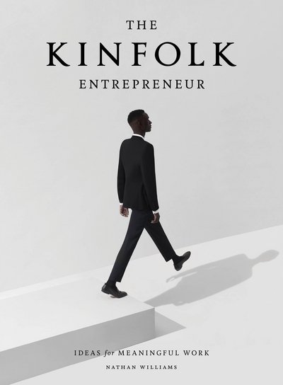 Cover for Nathan Williams · The Kinfolk Entrepreneur: Ideas for Meaningful Work (Inbunden Bok) (2017)