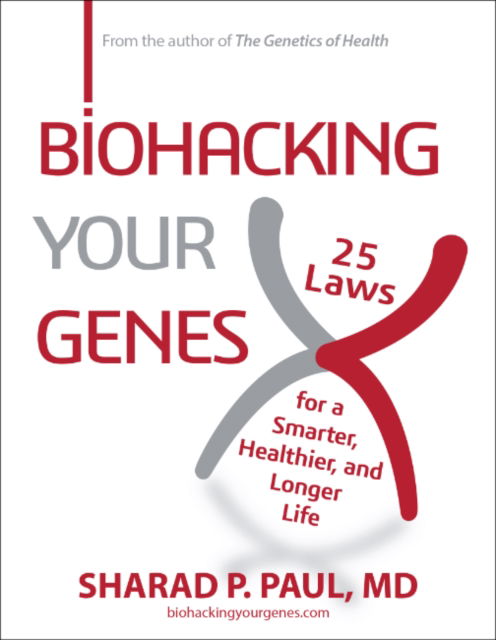 Biohacking Your Genes: 25 Laws for a Smarter, Healthier, and Longer Life - Paul, Sharad P. (Sharad P. Paul) - Books - Beyond Words Publishing - 9781582709581 - March 25, 2025