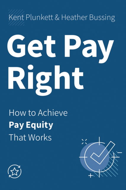 Cover for Kent Plunkett · Get Pay Right: How to Achieve Pay Equity That Works (Paperback Book) (2024)