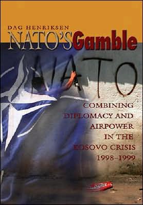Cover for Dag Henriksen · Nato'S Gamble: Combining Diplomacy and Airpower in the Kosovo Crisis, 1998-1999 (Pocketbok) (2013)