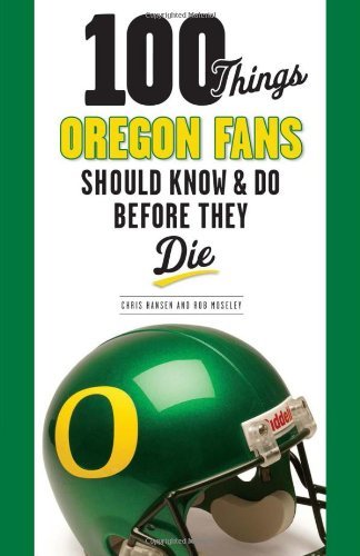 Cover for Rob Moseley · 100 Things Oregon Fans Should Know &amp; Do Before They Die - 100 Things...Fans Should Know (Taschenbuch) (2013)