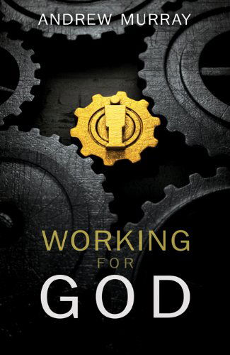 Working for God - Andrew Murray - Books - Whitaker House,U.S. - 9781603745581 - May 1, 2012