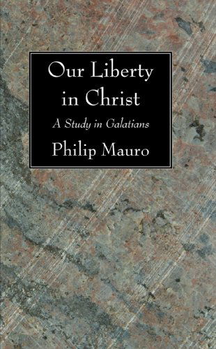 Cover for Philip Mauro · Our Liberty in Christ: a Study in Galatians (Pocketbok) (2008)